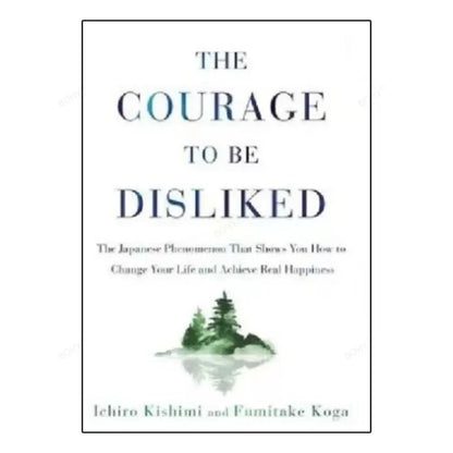 The Courage To Be Disliked How To Free Yourself Change Your Life and Achieve Real Happiness Paperback English Book