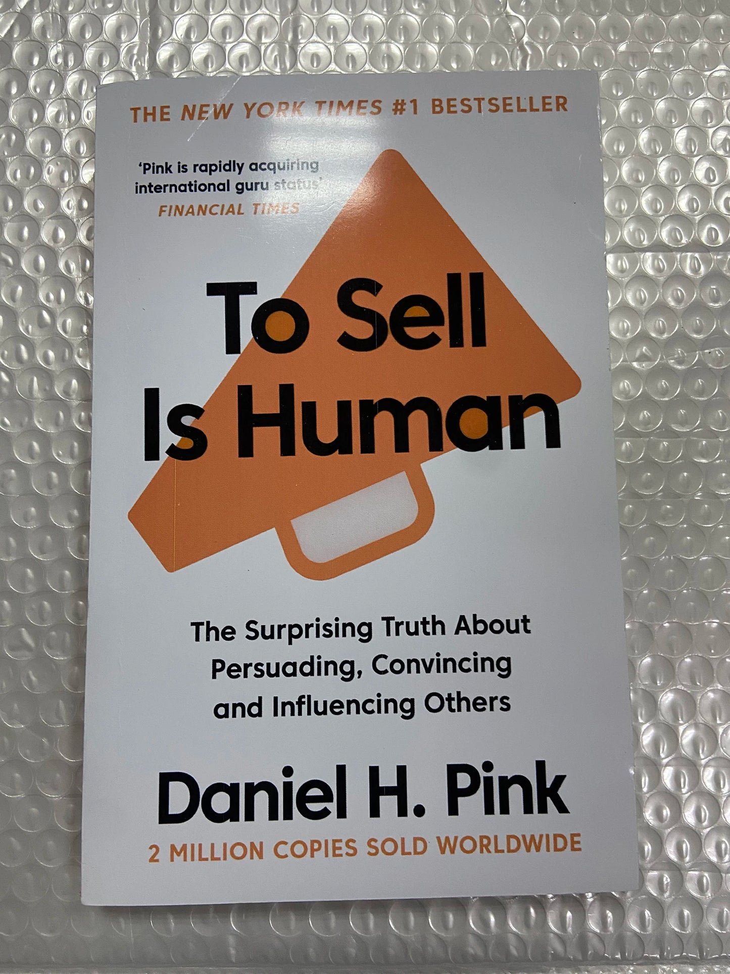 To Sell is Human:The Surprising Truth About Persuading, Convincing, and Influencing Others